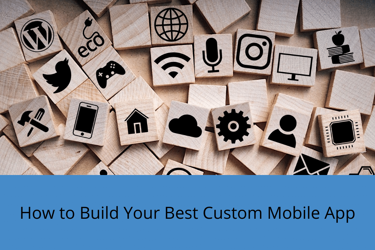 How to Build Your Best Custom Mobile App