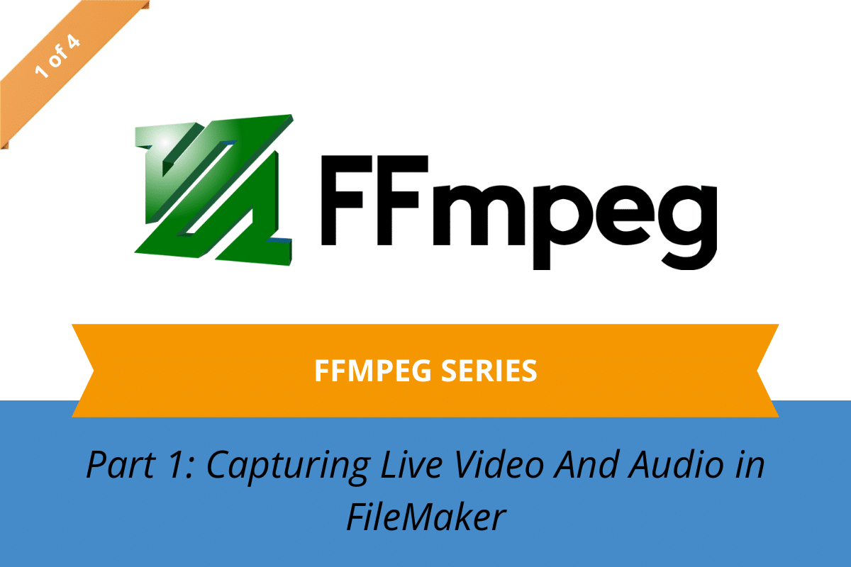 Part 1 of FFmpeg series for live video and audio capture in Claris FileMaker